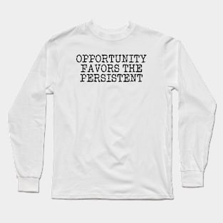 Opportunity Favors The Persistent Long Sleeve T-Shirt